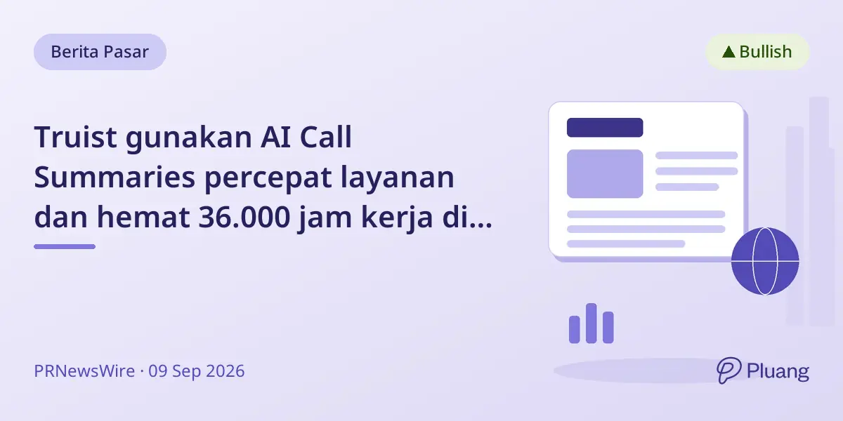 Truist gunakan AI Call Summaries percepat layanan dan hemat 36.000 jam kerja di Q2 2026