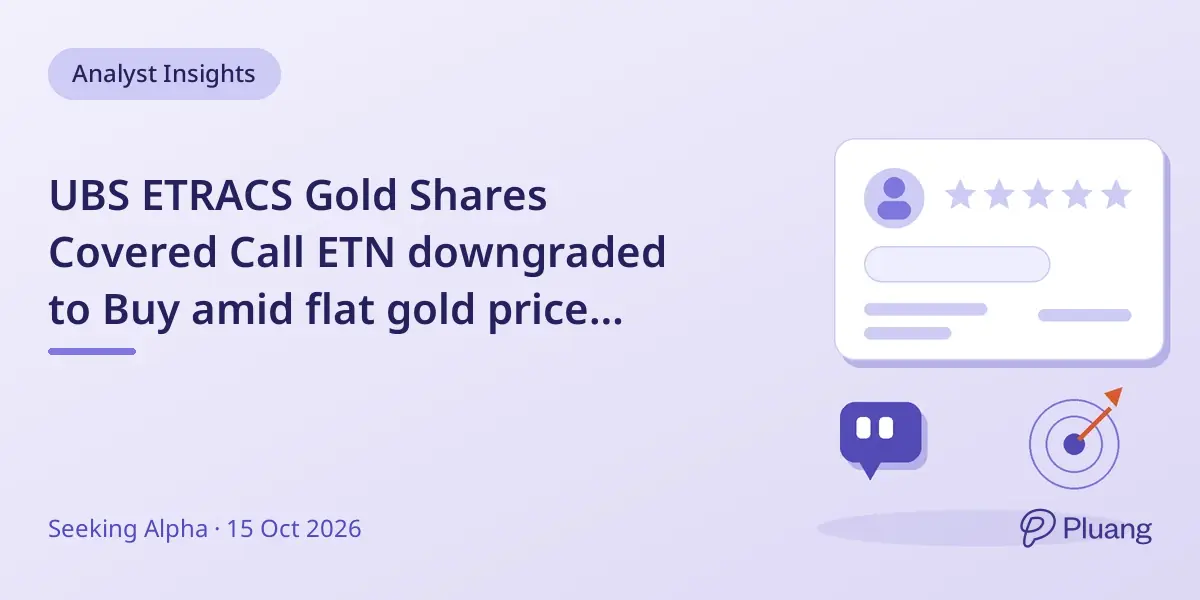 UBS ETRACS Gold Shares Covered Call ETN downgraded to Buy amid flat gold price outlook.