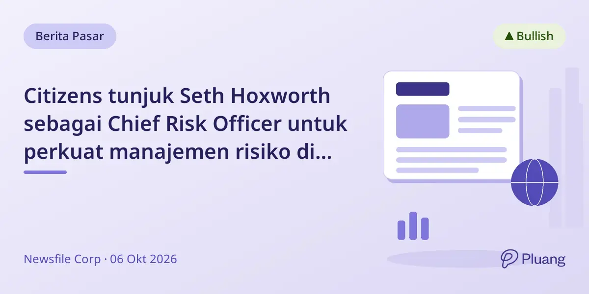 Citizens tunjuk Seth Hoxworth sebagai Chief Risk Officer untuk perkuat manajemen risiko di tengah rencana ekspansi