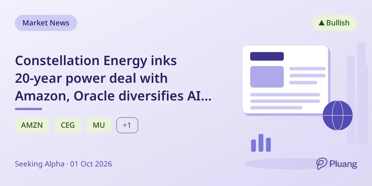 Constellation Energy inks 20-year power deal with Amazon, Oracle diversifies AI clients, Micron shines on AI demand.