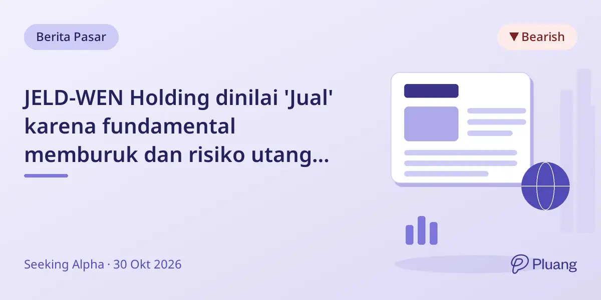 JELD-WEN Holding dinilai 'Jual' karena fundamental memburuk dan risiko utang tinggi.