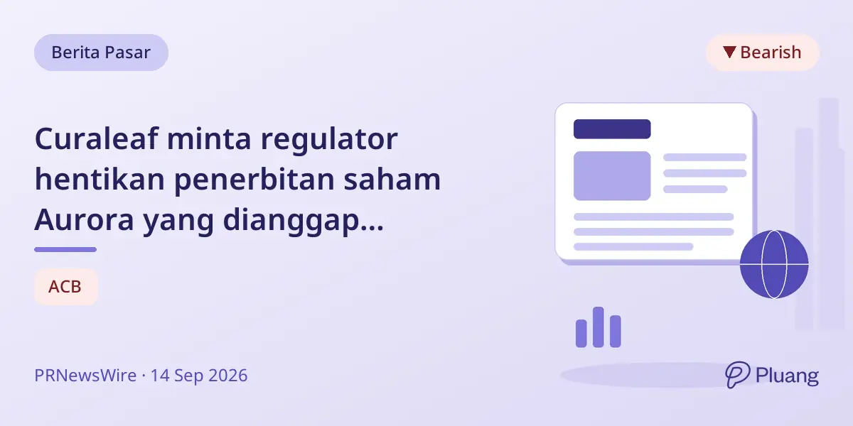 Curaleaf minta regulator hentikan penerbitan saham Aurora yang dianggap merugikan saat tawaran akuisisi.