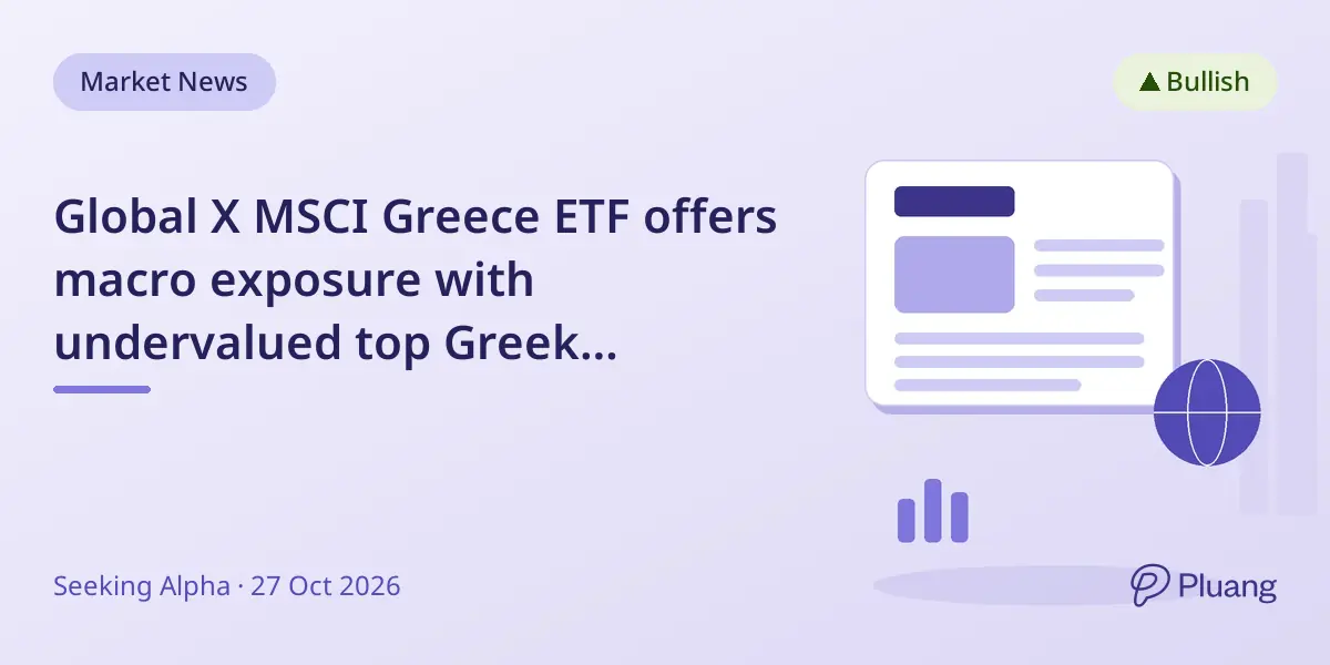 Global X MSCI Greece ETF offers macro exposure with undervalued top Greek financials and industrials.
