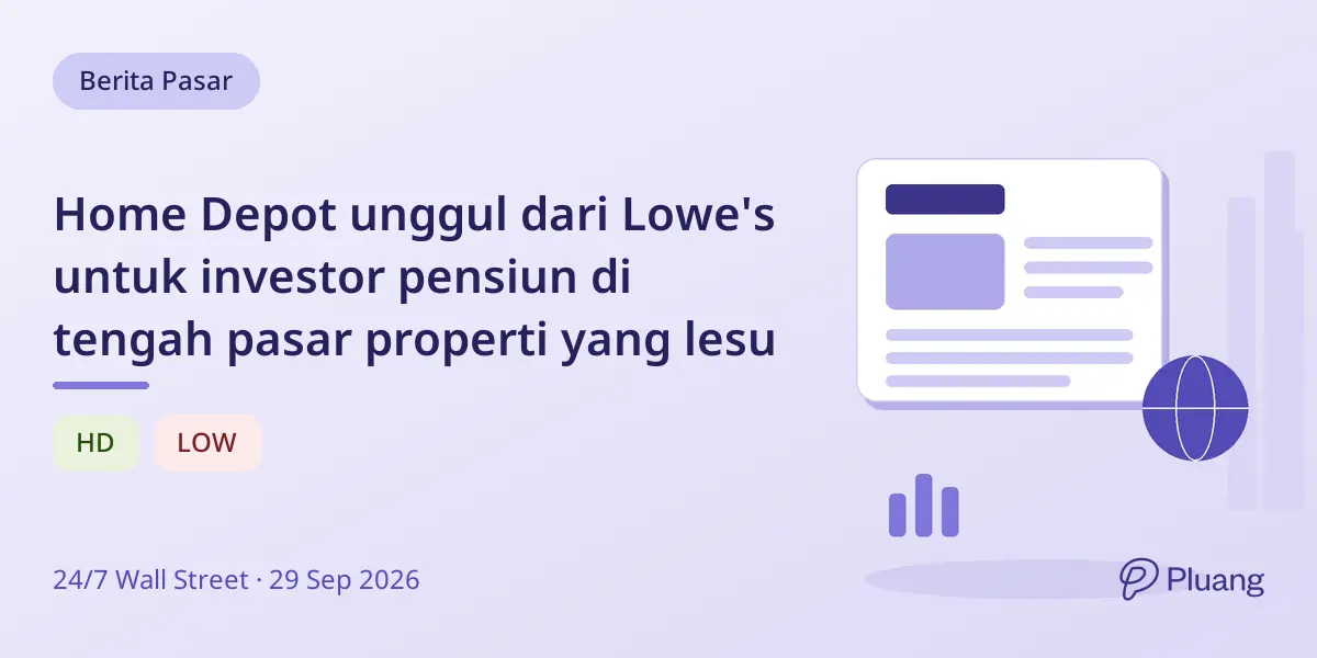 Home Depot unggul dari Lowe's untuk investor pensiun di tengah pasar properti yang lesu