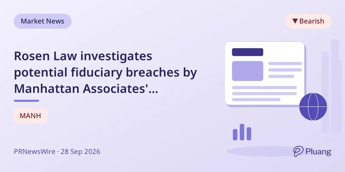 Rosen Law investigates potential fiduciary breaches by Manhattan Associates' directors and officers.