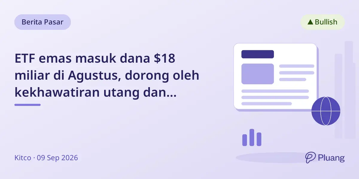 ETF emas masuk dana $18 miliar di Agustus, dorong oleh kekhawatiran utang dan kenaikan suku bunga