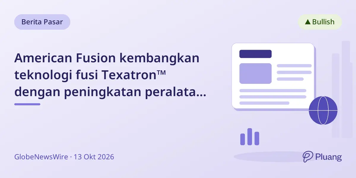 American Fusion kembangkan teknologi fusi Texatron™ dengan peningkatan peralatan dan empat proposal komersial