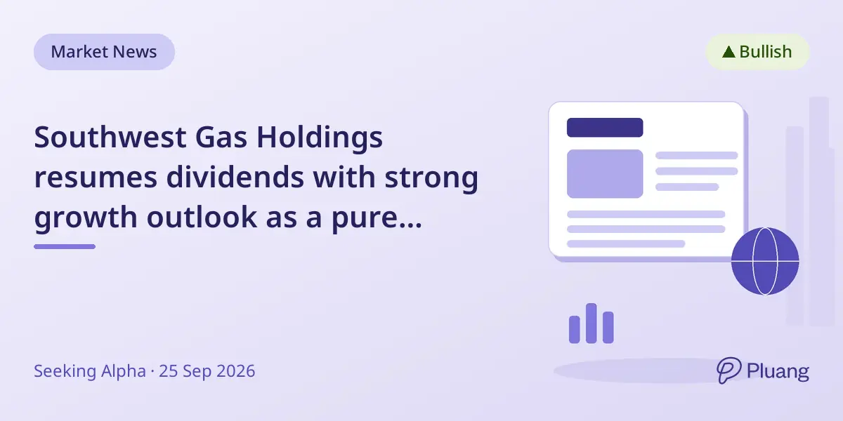 Southwest Gas Holdings resumes dividends with strong growth outlook as a pure regulated utility.