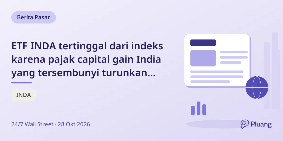 ETF INDA tertinggal dari indeks karena pajak capital gain India yang tersembunyi turunkan NAV.