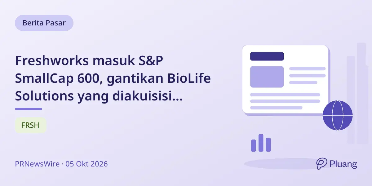 Freshworks masuk S&P SmallCap 600, gantikan BioLife Solutions yang diakuisisi Repligen.