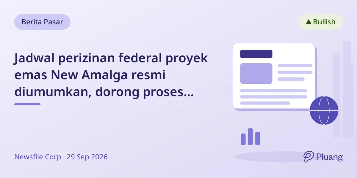 Jadwal perizinan federal proyek emas New Amalga resmi diumumkan, dorong proses regulasi.