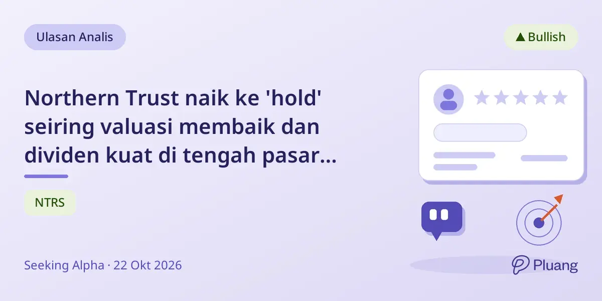 Northern Trust naik ke 'hold' seiring valuasi membaik dan dividen kuat di tengah pasar yang naik.