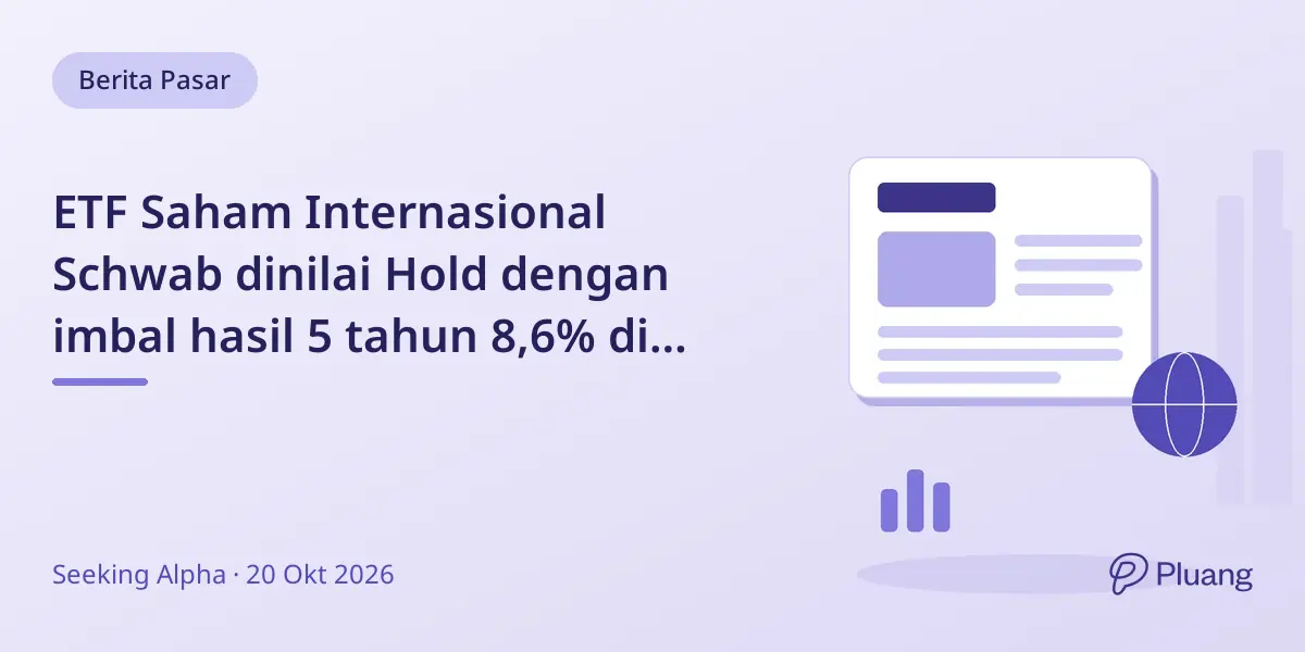 ETF Saham Internasional Schwab dinilai Hold dengan imbal hasil 5 tahun 8,6% di tengah risiko mata uang dan sektor.