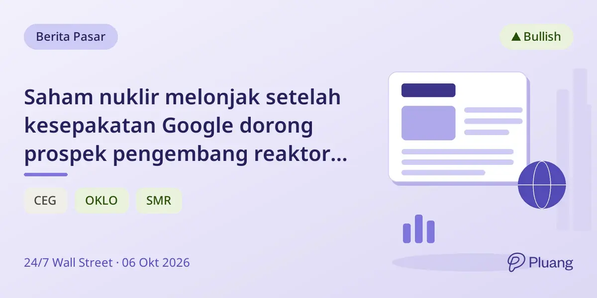 Saham nuklir melonjak setelah kesepakatan Google dorong prospek pengembang reaktor modular kecil.