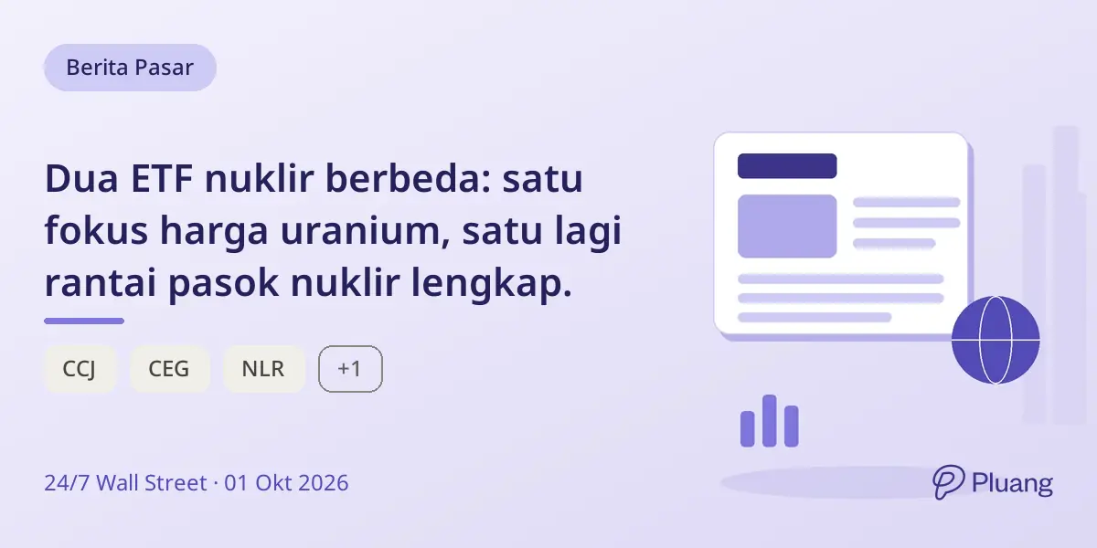 Dua ETF nuklir berbeda: satu fokus harga uranium, satu lagi rantai pasok nuklir lengkap.