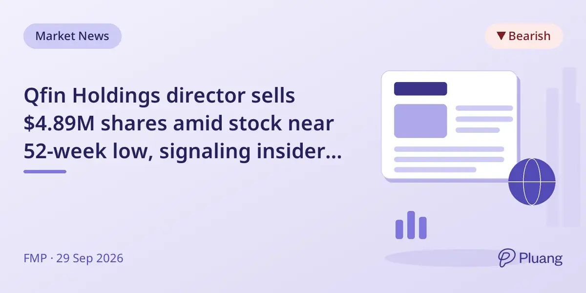 Qfin Holdings director sells $4.89M shares amid stock near 52-week low, signaling insider exit despite low valuation.