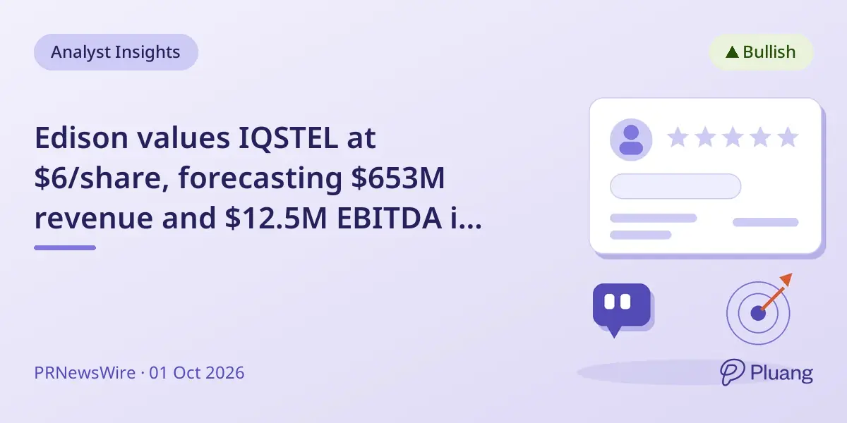 Edison values IQSTEL at $6/share, forecasting $653M revenue and $12.5M EBITDA in 2027 with Ultranet boost