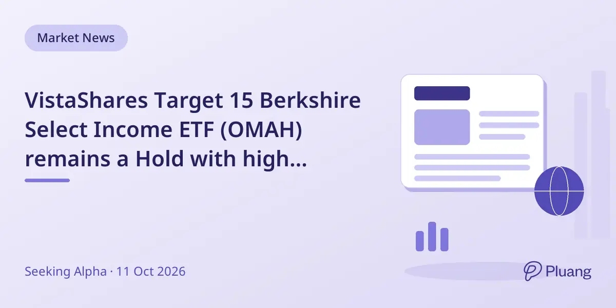 VistaShares Target 15 Berkshire Select Income ETF (OMAH) remains a Hold with high payout but limited growth potential.