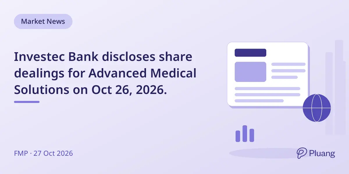 Investec Bank discloses share dealings for Advanced Medical Solutions on Oct 26, 2026.