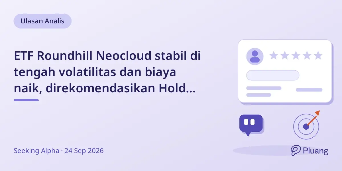 ETF Roundhill Neocloud stabil di tengah volatilitas dan biaya naik, direkomendasikan Hold sementara.