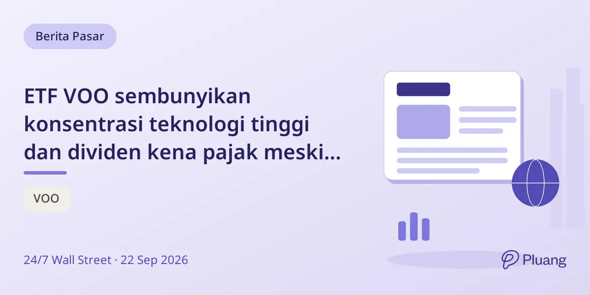 ETF VOO sembunyikan konsentrasi teknologi tinggi dan dividen kena pajak meski biaya rendah