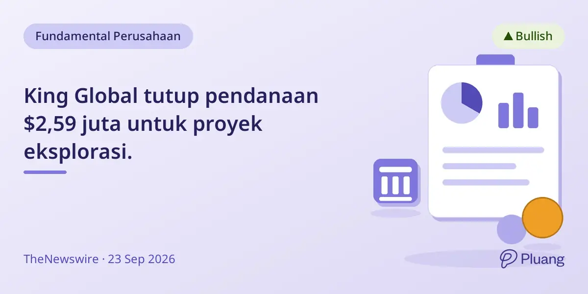 King Global tutup pendanaan $2,59 juta untuk proyek eksplorasi.