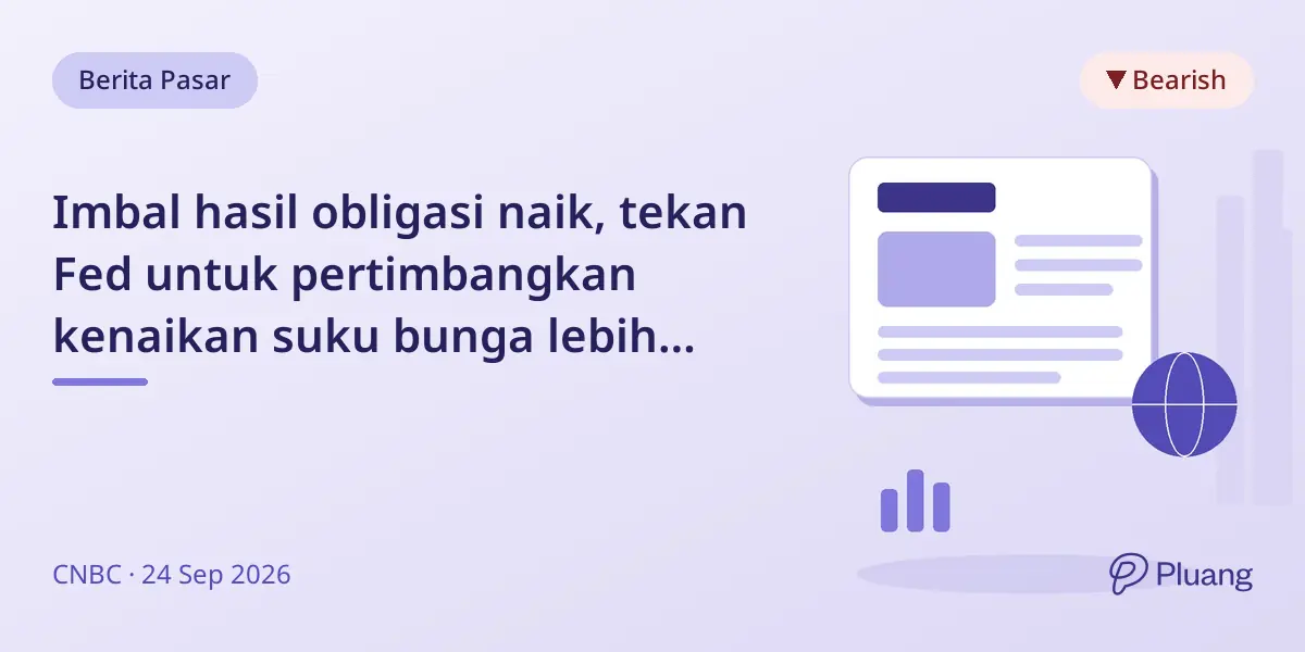 Imbal hasil obligasi naik, tekan Fed untuk pertimbangkan kenaikan suku bunga lebih banyak karena inflasi.