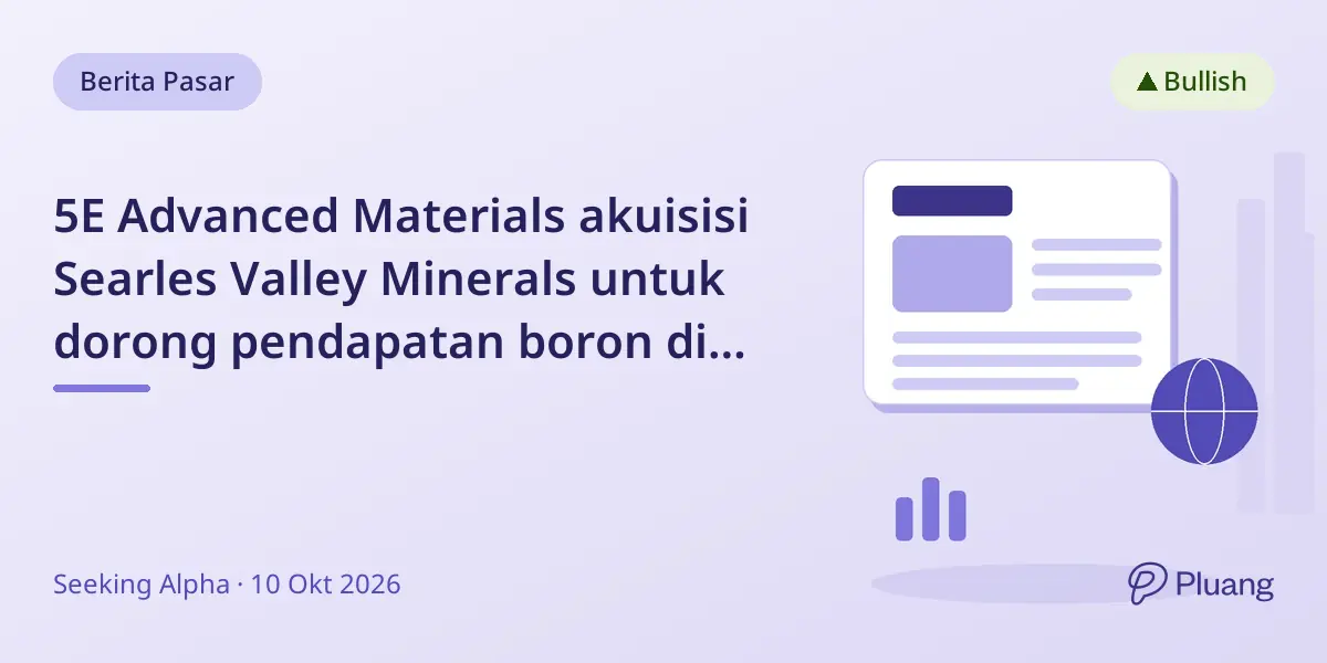 5E Advanced Materials akuisisi Searles Valley Minerals untuk dorong pendapatan boron di tengah permintaan naik dan dukungan pemerintah.