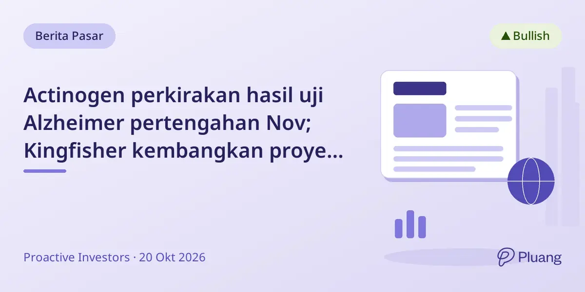 Actinogen perkirakan hasil uji Alzheimer pertengahan Nov; Kingfisher kembangkan proyek tambang; Provaris kelebihan dana.