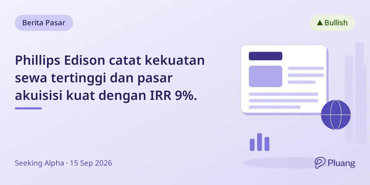 Phillips Edison catat kekuatan sewa tertinggi dan pasar akuisisi kuat dengan IRR 9%.