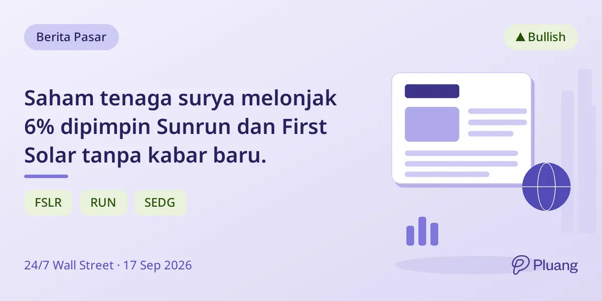 Saham tenaga surya melonjak 6% dipimpin Sunrun dan First Solar tanpa kabar baru.