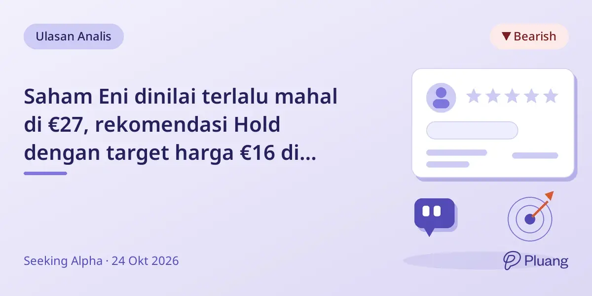 Saham Eni dinilai terlalu mahal di €27, rekomendasi Hold dengan target harga €16 di tengah harga minyak puncak.