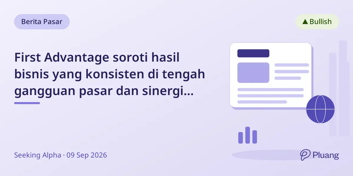 First Advantage soroti hasil bisnis yang konsisten di tengah gangguan pasar dan sinergi Sterling yang hampir selesai.