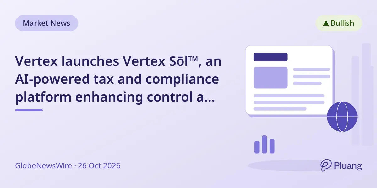 Vertex launches Vertex Sōl™, an AI-powered tax and compliance platform enhancing control and visibility.