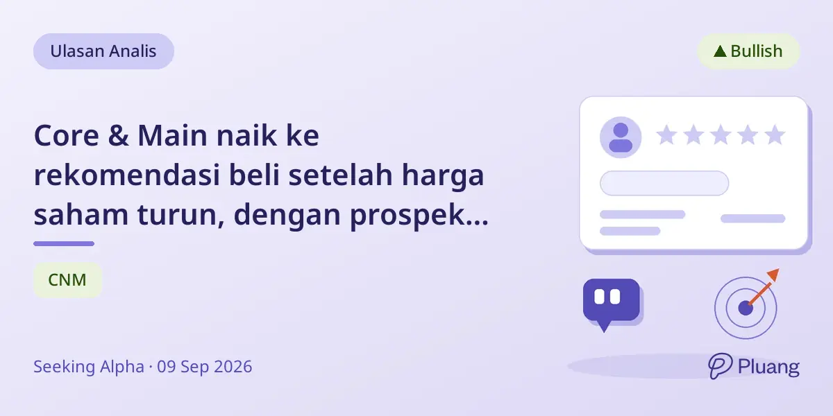 Core & Main naik ke rekomendasi beli setelah harga saham turun, dengan prospek kuat hingga FY2026.