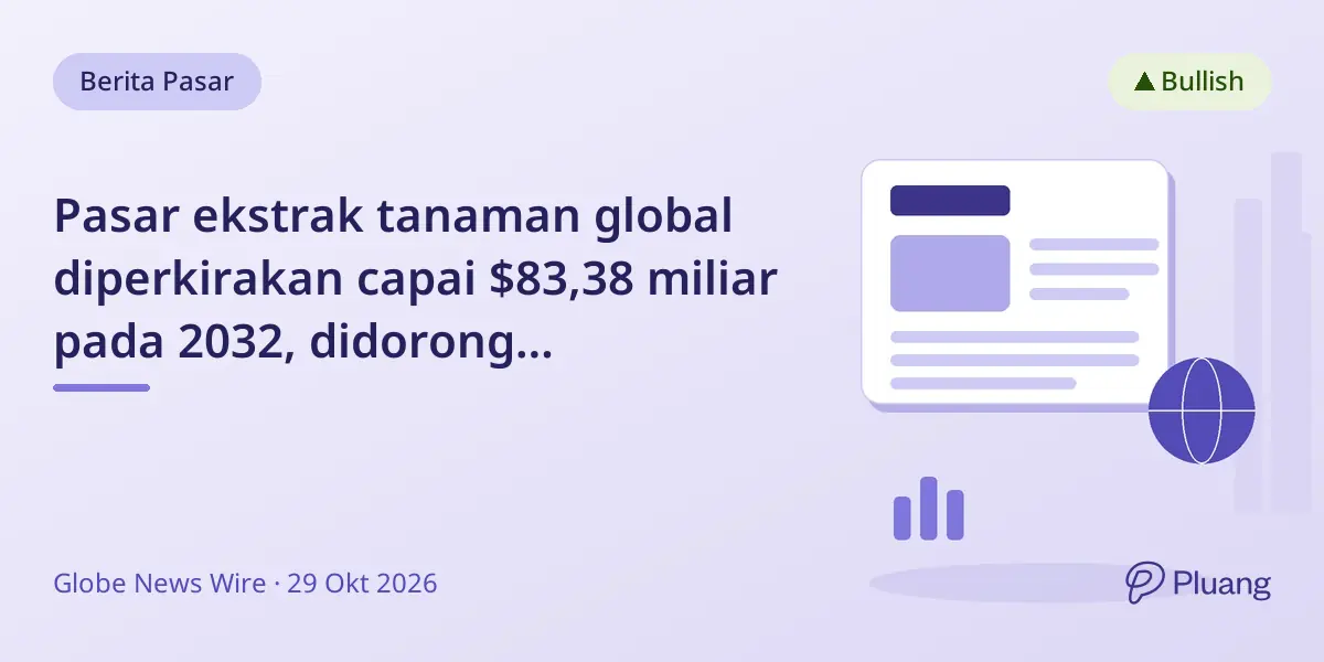 Pasar ekstrak tanaman global diperkirakan capai $83,38 miliar pada 2032, didorong permintaan label bersih dan inovasi AI