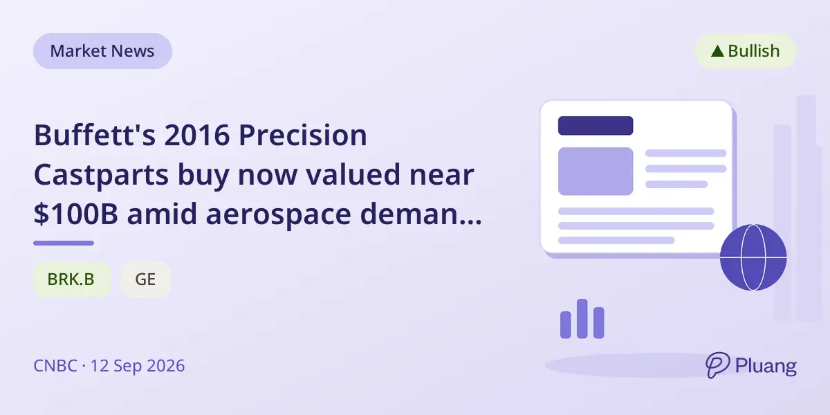 Buffett's 2016 Precision Castparts buy now valued near $100B amid aerospace demand surge