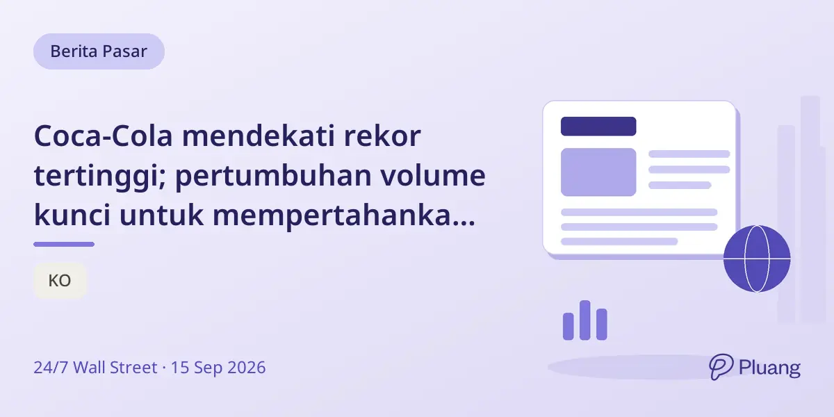 Coca-Cola mendekati rekor tertinggi; pertumbuhan volume kunci untuk mempertahankan reli di tengah valuasi premium.