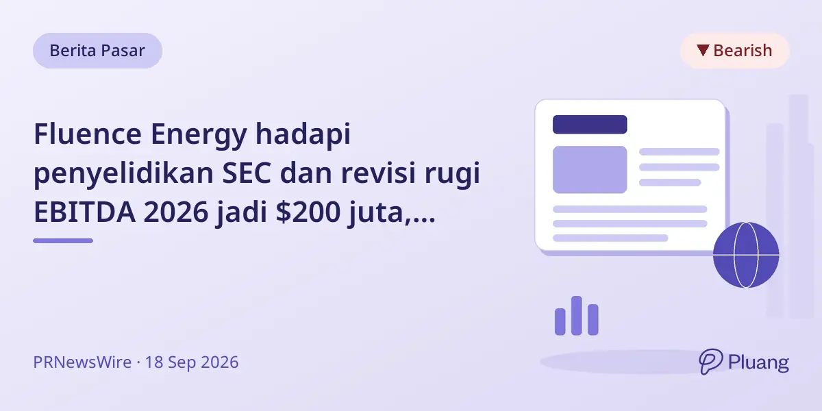 Fluence Energy hadapi penyelidikan SEC dan revisi rugi EBITDA 2026 jadi $200 juta, investor ajukan gugatan.