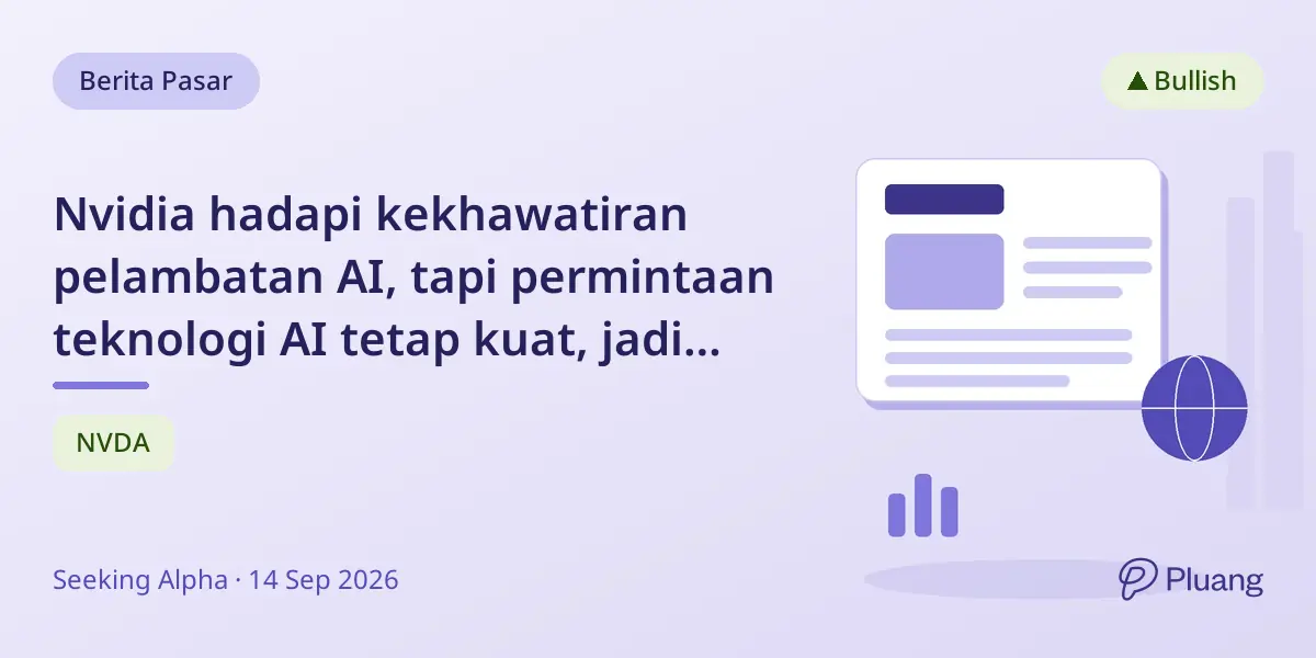 Nvidia hadapi kekhawatiran pelambatan AI, tapi permintaan teknologi AI tetap kuat, jadi peluang beli.