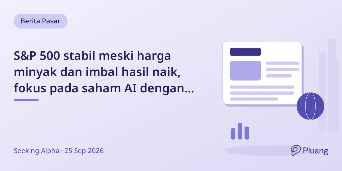 S&P 500 stabil meski harga minyak dan imbal hasil naik, fokus pada saham AI dengan strategi hati-hati.