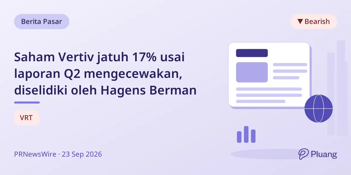 Saham Vertiv jatuh 17% usai laporan Q2 mengecewakan, diselidiki oleh Hagens Berman