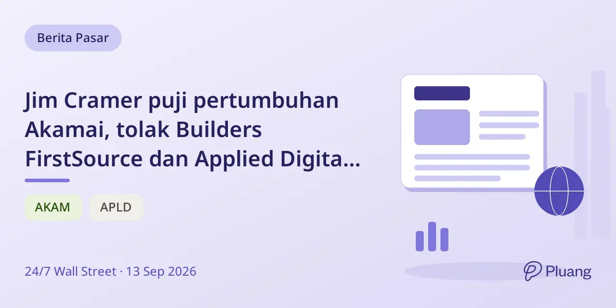 Jim Cramer puji pertumbuhan Akamai, tolak Builders FirstSource dan Applied Digital karena fokus pada kas.