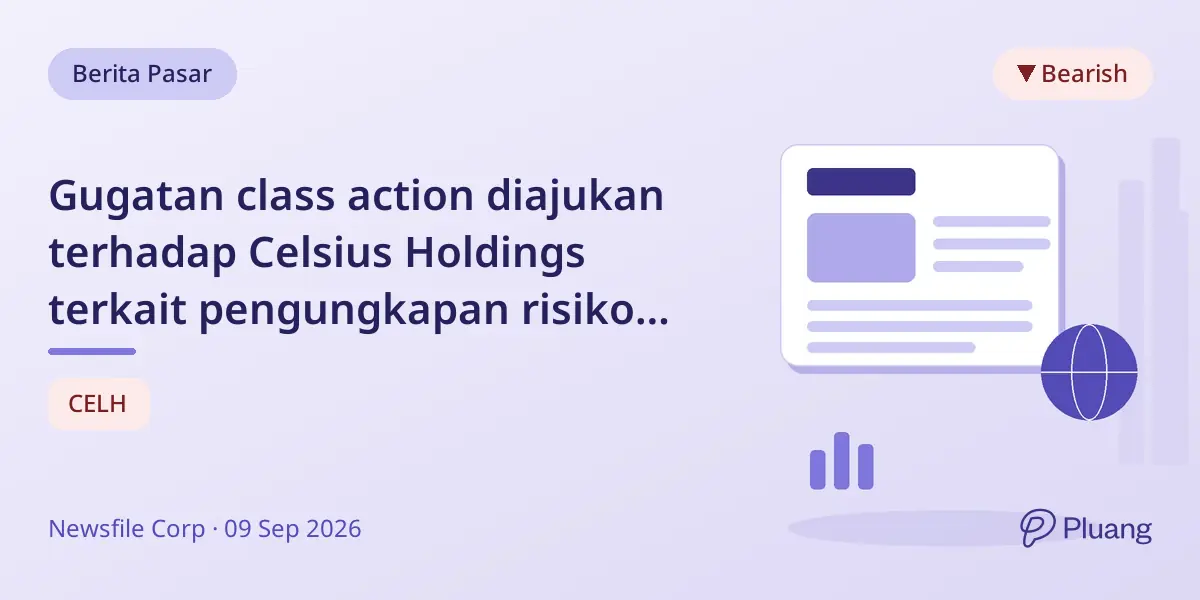 Gugatan class action diajukan terhadap Celsius Holdings terkait pengungkapan risiko kesehatan.
