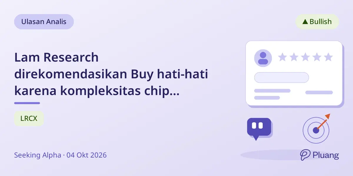 Lam Research direkomendasikan Buy hati-hati karena kompleksitas chip dorong permintaan alat dan potensi naik 20% dalam 3 tahun