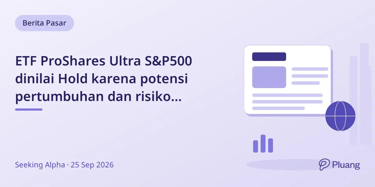 ETF ProShares Ultra S&P500 dinilai Hold karena potensi pertumbuhan dan risiko makroekonomi.