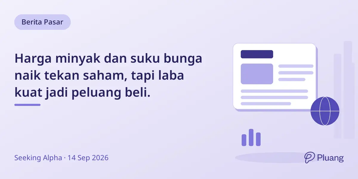 Harga minyak dan suku bunga naik tekan saham, tapi laba kuat jadi peluang beli.
