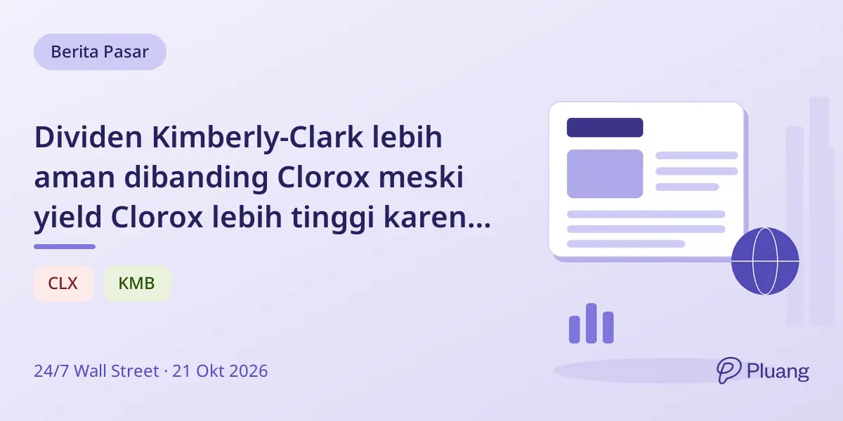 Dividen Kimberly-Clark lebih aman dibanding Clorox meski yield Clorox lebih tinggi karena masalah margin dan utang.