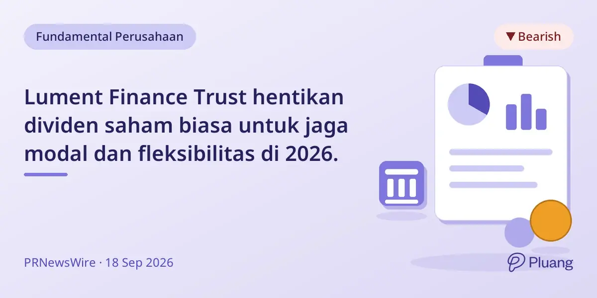 Lument Finance Trust hentikan dividen saham biasa untuk jaga modal dan fleksibilitas di 2026.