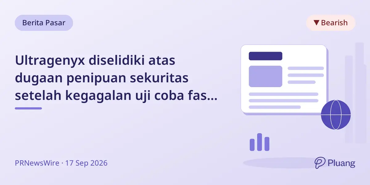 Ultragenyx diselidiki atas dugaan penipuan sekuritas setelah kegagalan uji coba fase 3, saham turun 44%.